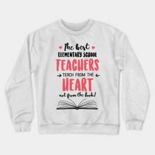 The best Elementary School Teachers teach from the Heart Quote Crewneck Sweatshirt